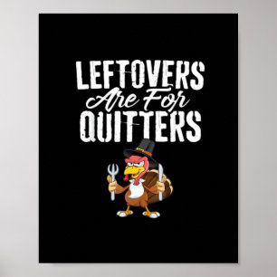 Leftovers är till för Quitters Thanksgiving Turkey Poster