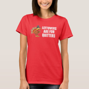 Leftovers är till för Quitters Thanksgiving Turkie T Shirt