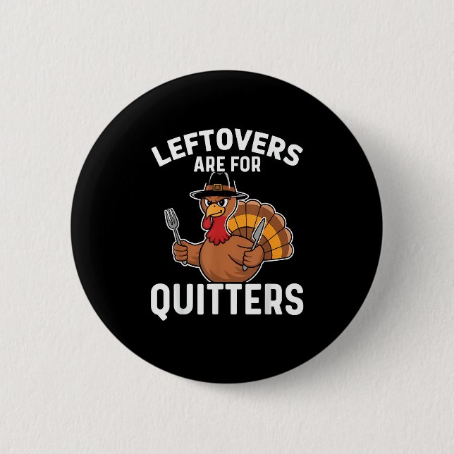 Leftovers är till Quitters Funny Thanksgiving Crea Knapp (Framsida)