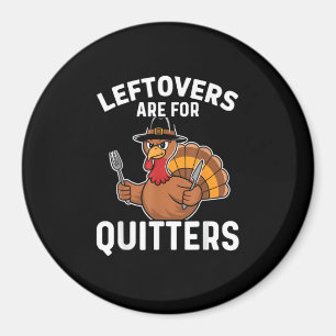 Leftovers är till Quitters Funny Thanksgiving Crea Magnet