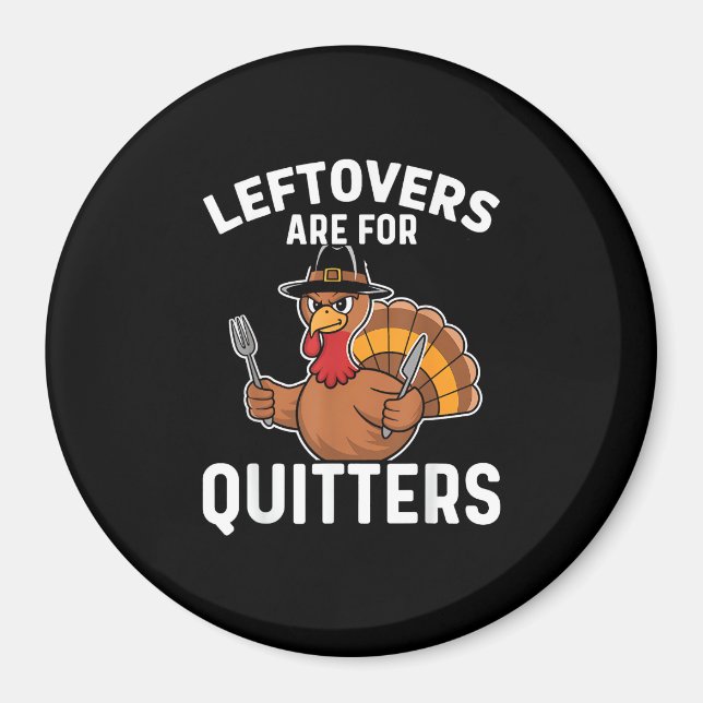 Leftovers är till Quitters Funny Thanksgiving Crea Magnet (Framsidan)