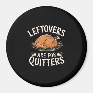 Leftovers är till Quitters-funny Thanksgiving Food Magnet