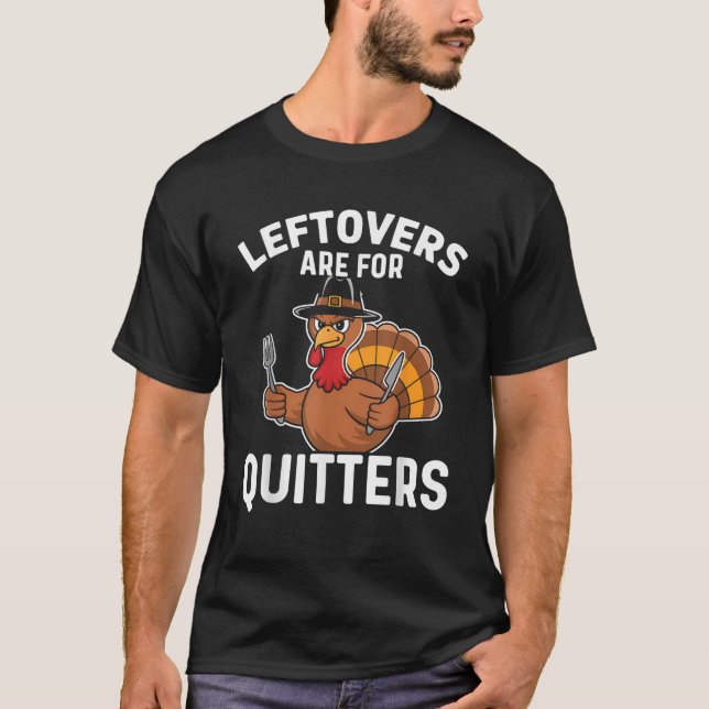 Leftovers är till Quitters Funny Thanksgiving Mana T Shirt (Framsida)
