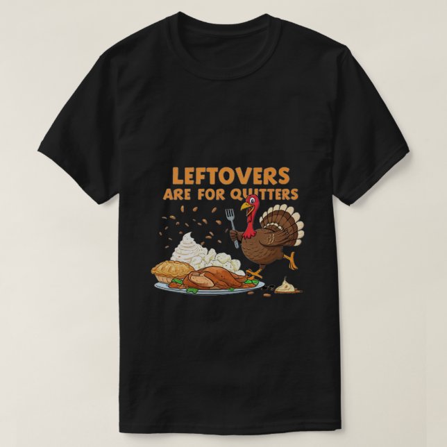 Leftovers är till Quitters - Funny Thanksgiving TS T Shirt (Design framsida)