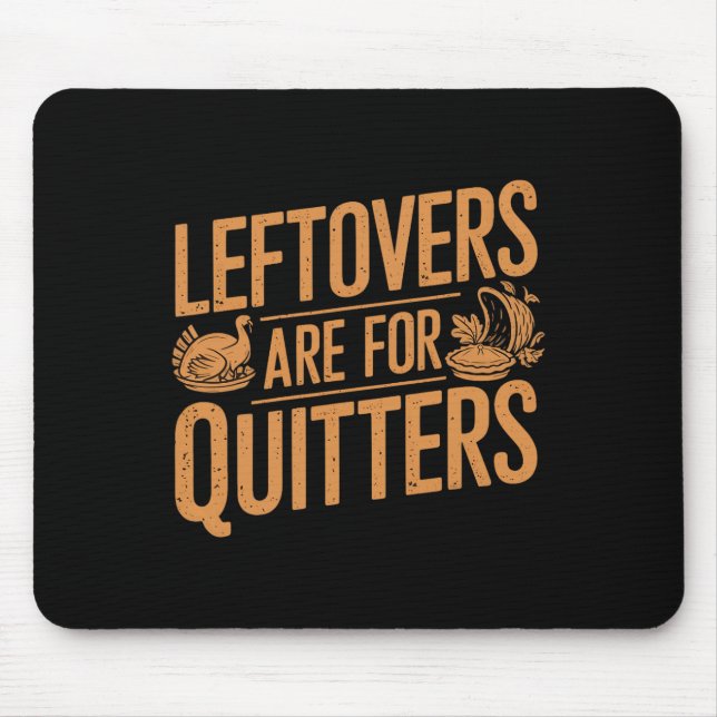 Leftovers är till Quitters Shirt Funny Thanksgiven Musmatta (Framsidan)