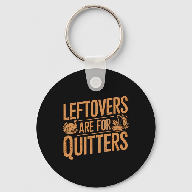 Leftovers är till Quitters Shirt Funny Thanksgiven Nyckelring (Framsida)