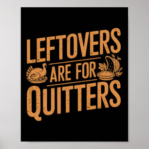 Leftovers är till Quitters Shirt Funny Thanksgiven Poster