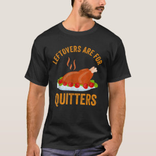 Leftovers är till Quitters Shirt Funny Thanksgiven T