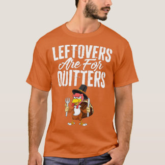 Leftovers är till Quitters Shirt Funny Thanksgiven T Shirt