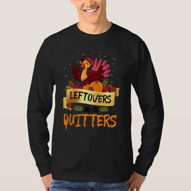 Leftovers Are Quitters Turkeys Thanksgiving Pilgri T Shirt (Framsida)