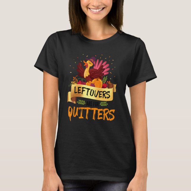 Leftovers Are Quitters Turkeys Thanksgiving Pilgri T Shirt (Framsida)