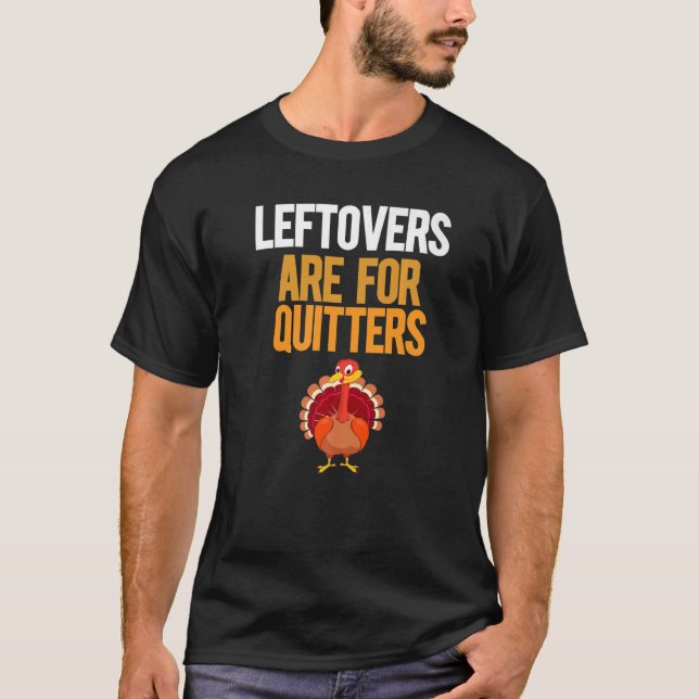 Leftovers for Quitters Turkey Thanksgiving T Shirt (Framsida)