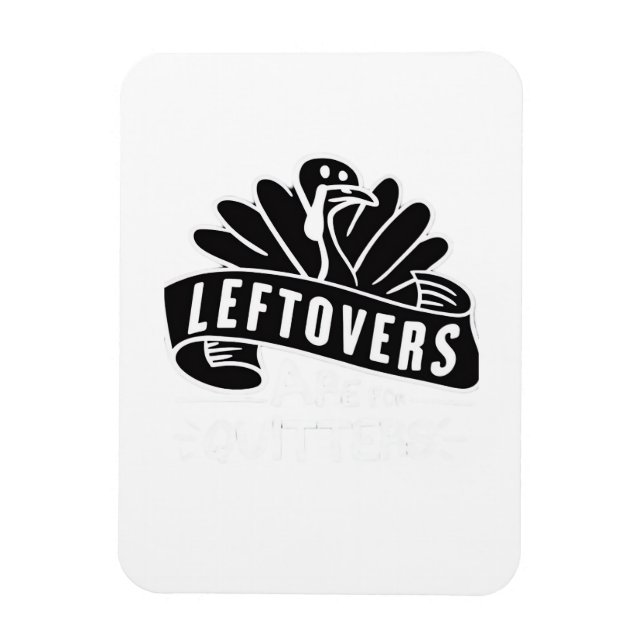 Leftovers från Thanksgiving är till för Quitters T Magnet (Vertikal)