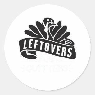 Leftovers från Thanksgiving är till för Quitters T Runt Klistermärke