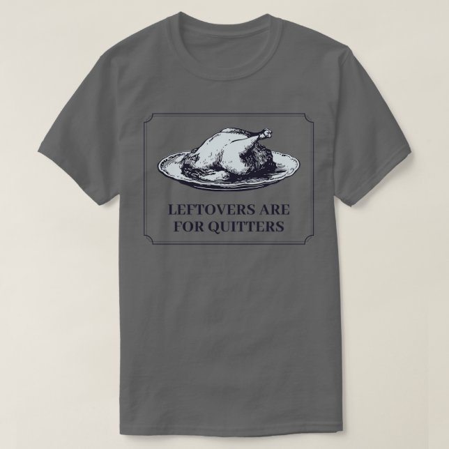 Leftovers Thanksgiving middag är för kvitte T Shirt (Design framsida)