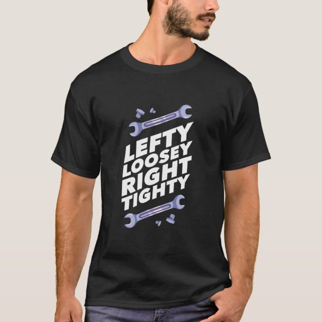 Lefty Loosey Righty Tighty Workshop Quote Funny T Shirt (Framsida)