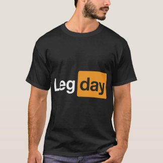 Leg Day Gym Bodybuilding Fitness Workout Quote fun T Shirt
