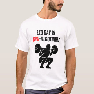 Leg Day Is Non-Negotiable T Shirt