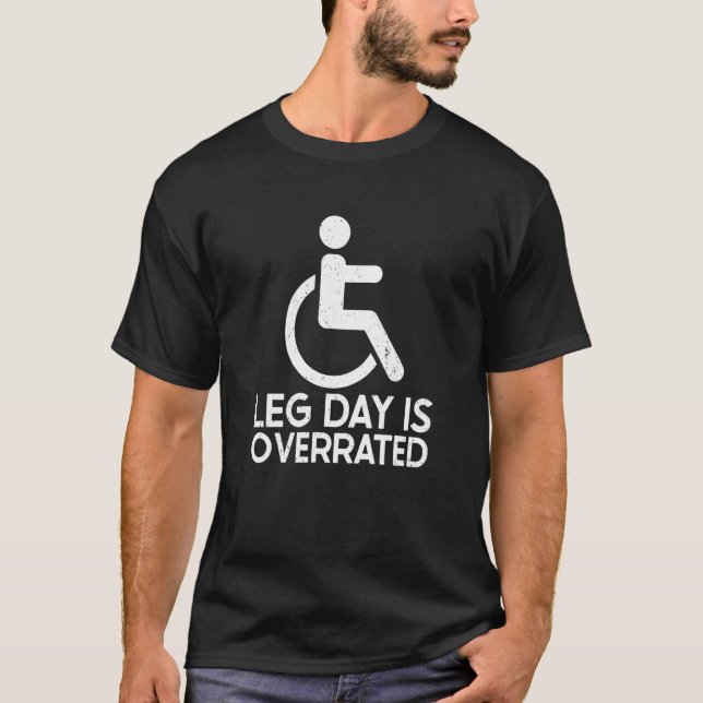 Leg Day Is Overrated Wheelchair Disability Leg Amp T Shirt (Framsida)