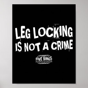 Leg Locking är INTE ett brott Five Rings Fightwear Poster