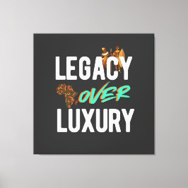Legacy Over Luxury | Canvastryck