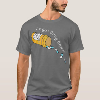 Legal Drug Dealer Pharmacy T Shirt
