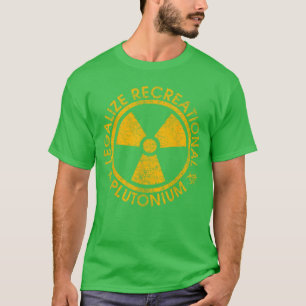 Legalisera Rekreationell Plutoniumrending Roligt r T Shirt