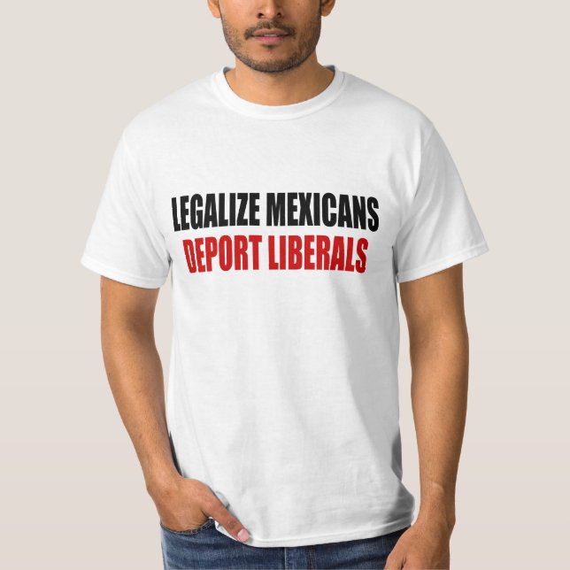 Legaliseraa mexikaner deporterar liberal person t shirt (Framsida)