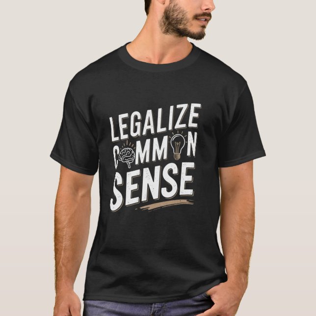 Legalize Common Sense Sarcastic Thought Statement T Shirt (Framsida)