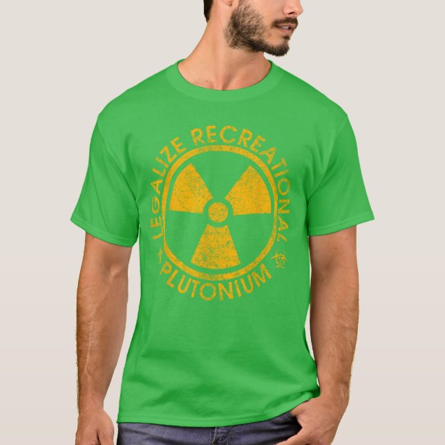 Legalize Recreational Plutoniumrending Funny funny T Shirt (Framsida)
