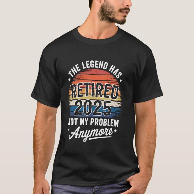 Legend Har Gått I Pension 2025 Inte Mitt Problem R T Shirt (Framsida)