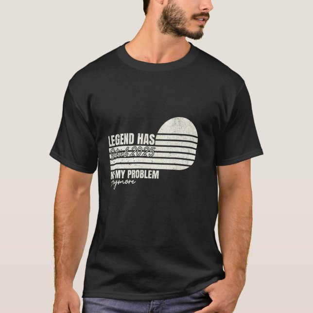 Legend Har Pension 2025 Pensionerad Inte Mitt Prob T Shirt (Framsida)