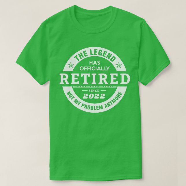 Legend Has Officially Retired 2022 Not My Problem  T Shirt (Design framsida)