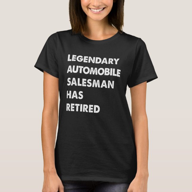 Legendary Automobile Salesman Has Retired T Shirt (Framsida)