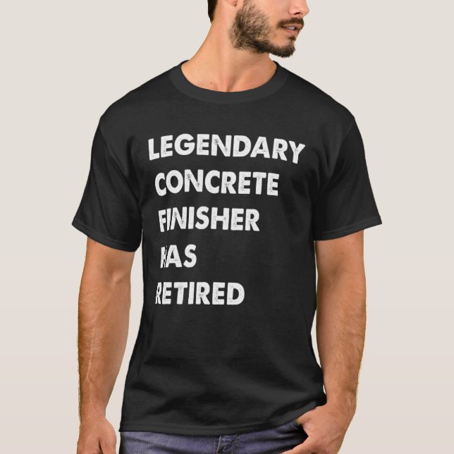 Legendary Concrete Finisher Has Retired T Shirt (Framsida)
