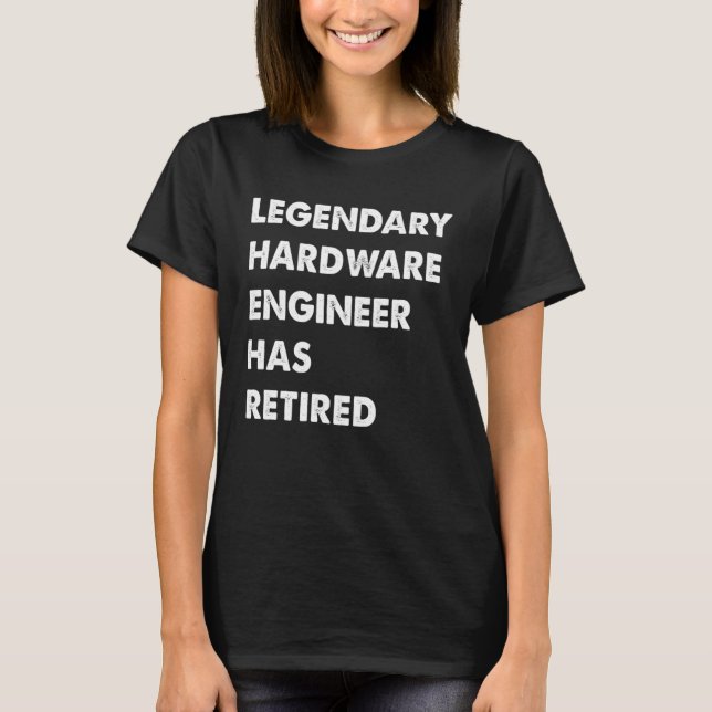 Legendary Hardware Engineer Has Retired T Shirt (Framsida)