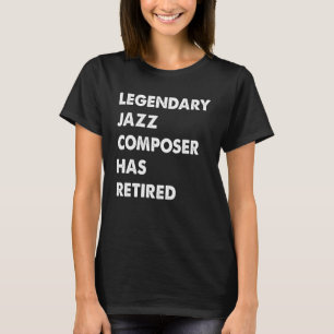 Legendary Jazz Composer har dragit sig tillbaka T Shirt