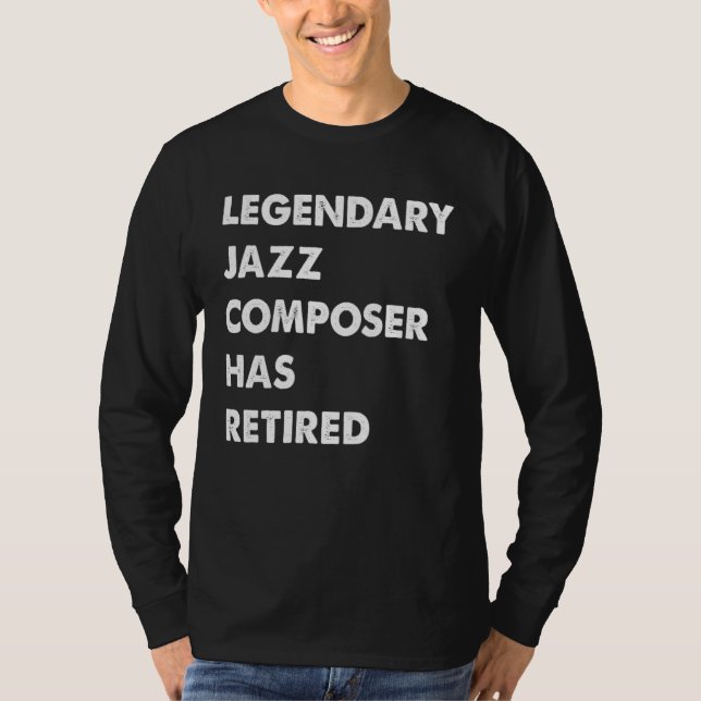Legendary Jazz Composer Has Retired T Shirt (Framsida)