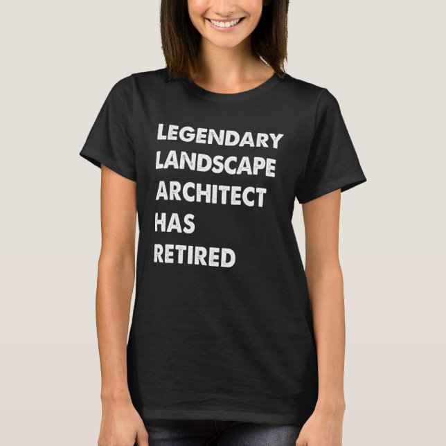 Legendary Landscape Architect Has Retired T Shirt (Framsida)