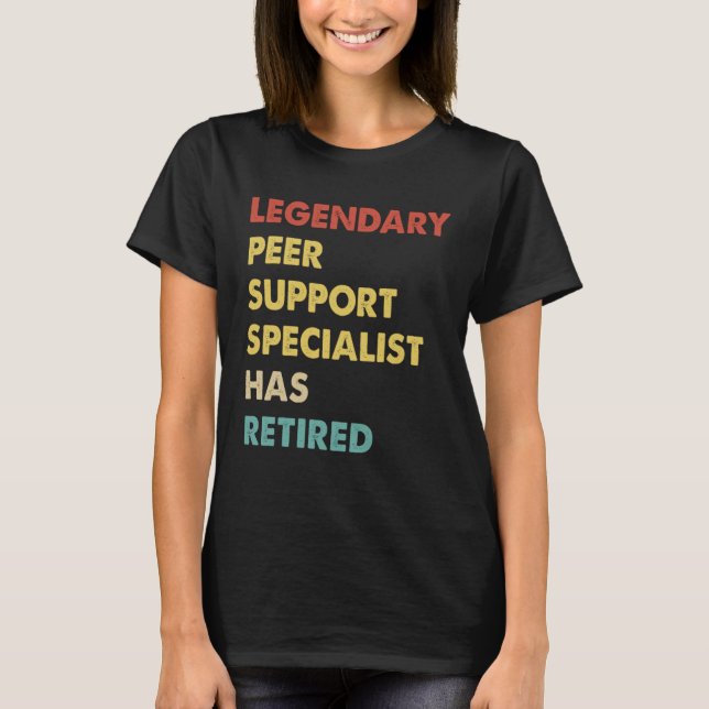 Legendary Peer Support Specialist Has Retired  1 T Shirt (Framsida)