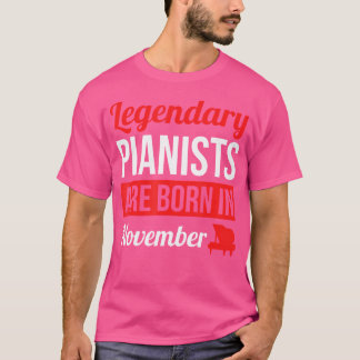 Legendary Pianists Are Born In November Gift Piano T Shirt