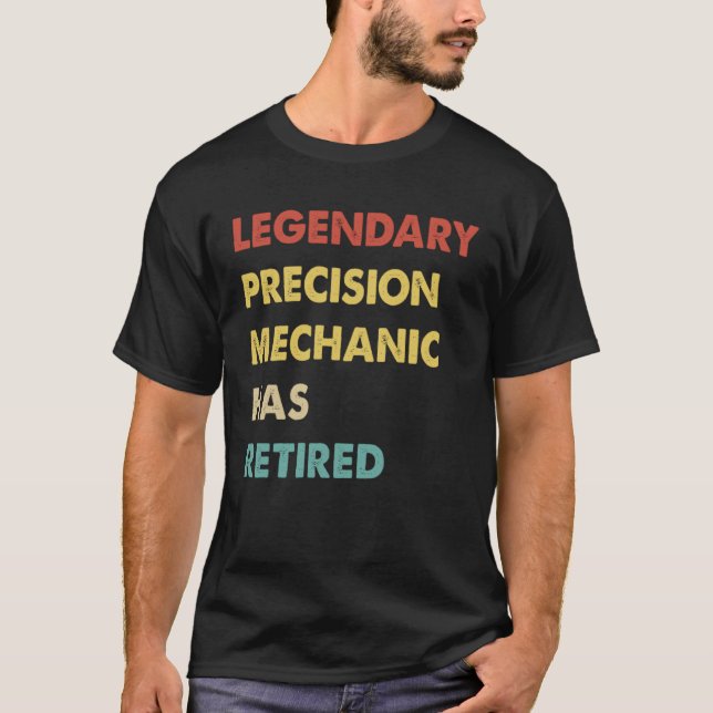 Legendary Precision Mechanic Has Retired  1 T Shirt (Framsida)
