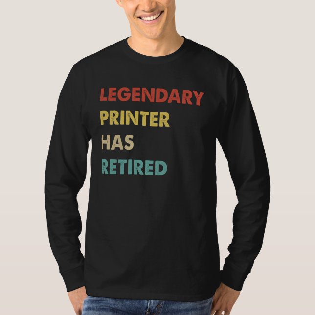 Legendary Printer Has Retired  1 T Shirt (Framsida)