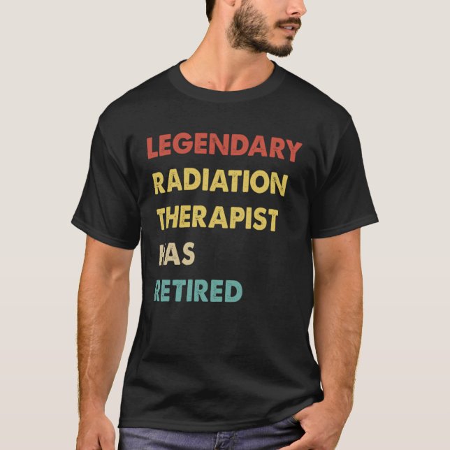 Legendary Radiation Therapist Has Retired  1 T Shirt (Framsida)