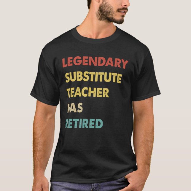 Legendary Substitute Teacher Has Retired  1 T Shirt (Framsida)
