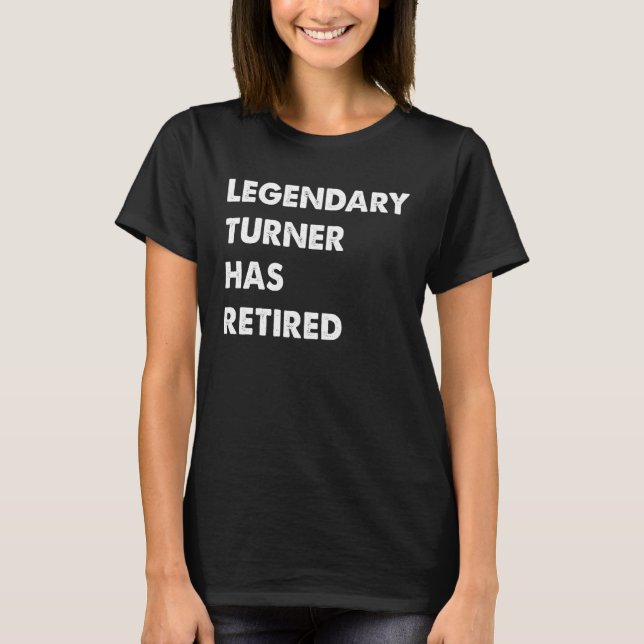Legendary Turner Has Retired T Shirt (Framsida)