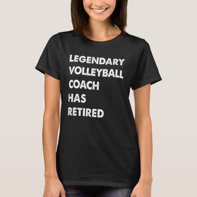 Legendary Volleyball Coach Has Retired T Shirt (Framsida)