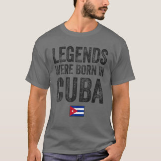 Legends Were Born In Cuba Cuban Flag Pride Roots T Shirt