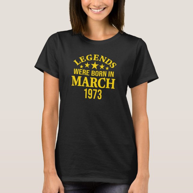 Legends Were Born in March 1973 50th Birthday T Shirt (Framsida)