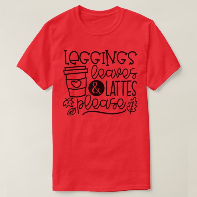 Leggings Leaves Lattes Please Latte Drink Cup Than T Shirt (Design framsida)